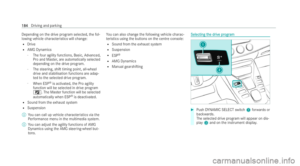 MERCEDES-BENZ AMG GT COUPE 2022 Owners Manual Depending on
the drive prog ram selected, thefo l-
lowing vehicle characteristics will change:
R Drive
R AMG Dynamics
- The four agility functions, Basic, Advanced,
Pro and Master, are automatically s MERCEDES-BENZ AMG GT COUPE 2022 Owners Manual Depending on
the drive prog ram selected, thefo l-
lowing vehicle characteristics will change:
R Drive
R AMG Dynamics
- The four agility functions, Basic, Advanced,
Pro and Master, are automatically s