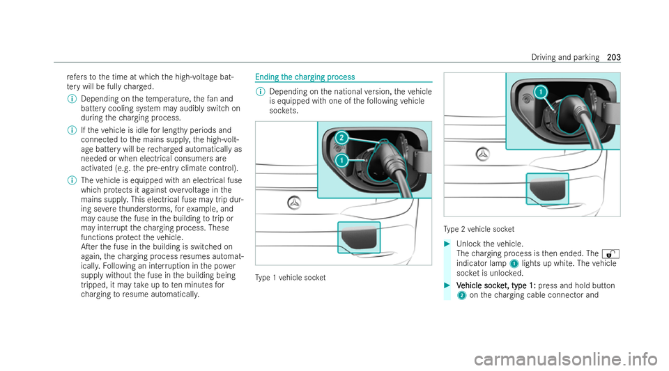 MERCEDES-BENZ AMG GT COUPE 2022 Owners Manual re
fers to the time at which the high-voltage bat-
te ry will be fully charge d.
% Depending on thete mp erature, thefa n and
bat tery cooling system may audibly switch on
during thech arging process. MERCEDES-BENZ AMG GT COUPE 2022 Owners Manual re
fers to the time at which the high-voltage bat-
te ry will be fully charge d.
% Depending on thete mp erature, thefa n and
bat tery cooling system may audibly switch on
during thech arging process.