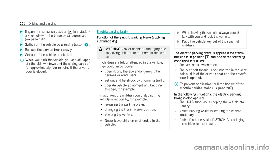 MERCEDES-BENZ AMG GT COUPE 2022 Owners Manual #
Engage transmission position jin a station-
ary vehicle with the brake pedal depressed
(/ page 187). #
Switch o. theve hicle bypressing button 1.#
Release the service brake slo wly.#
Get out of the MERCEDES-BENZ AMG GT COUPE 2022 Owners Manual #
Engage transmission position jin a station-
ary vehicle with the brake pedal depressed
(/ page 187). #
Switch o. theve hicle bypressing button 1.#
Release the service brake slo wly.#
Get out of the
