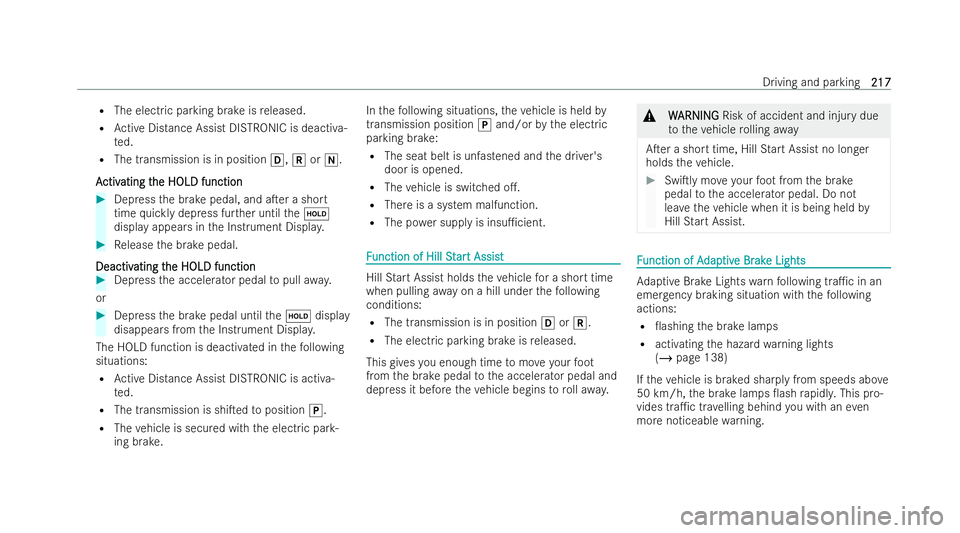 MERCEDES-BENZ AMG GT COUPE 2022 Owners Manual R
The electric parking brake is released.
R Active Distance Assist DISTRONIC is deactiva-
te d.
R The transmission is in position h,kori.
A
A ctiv
ctiv ating t
ating t he HOLD function
he HOLD functio MERCEDES-BENZ AMG GT COUPE 2022 Owners Manual R
The electric parking brake is released.
R Active Distance Assist DISTRONIC is deactiva-
te d.
R The transmission is in position h,kori.
A
A ctiv
ctiv ating t
ating t he HOLD function
he HOLD functio