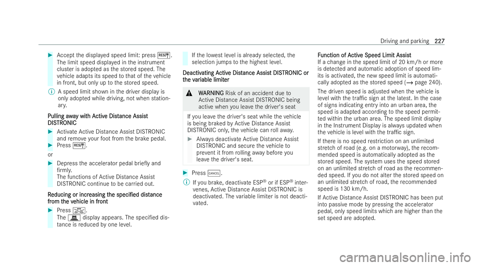 MERCEDES-BENZ AMG GT COUPE 2022 Owners Manual #
Accept the displa yed speed limit: press J.
The limit speed displa yed in the inst rument
cluster is adop ted as the stored speed. The
ve hicle adapts its speed tothat of theve hicle
in front, but o MERCEDES-BENZ AMG GT COUPE 2022 Owners Manual #
Accept the displa yed speed limit: press J.
The limit speed displa yed in the inst rument
cluster is adop ted as the stored speed. The
ve hicle adapts its speed tothat of theve hicle
in front, but o