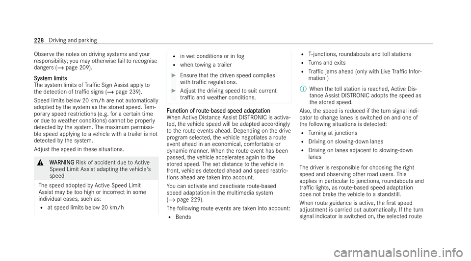 MERCEDES-BENZ AMG GT COUPE 2022 Owners Manual Obser
vethe no tes on driving systems and your
re sponsibility; you may otherwise failto recognise
dangers (/ page 209).
Syst
Syst em limits
em limits
The system limits of Tra1c Sign Assist apply to
MERCEDES-BENZ AMG GT COUPE 2022 Owners Manual Obser
vethe no tes on driving systems and your
re sponsibility; you may otherwise failto recognise
dangers (/ page 209).
Syst
Syst em limits
em limits
The system limits of Tra1c Sign Assist apply to