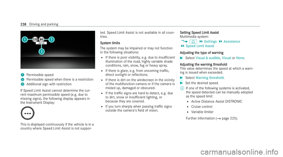 MERCEDES-BENZ AMG GT COUPE 2022 Owners Manual 1
Perm issible speed
2 Perm issible speed when there is a restriction
3 Additional sign with restriction
If Speed Limit Assist cannot de term ine the cur-
re nt maximum permissible speed (e.g. due to
MERCEDES-BENZ AMG GT COUPE 2022 Owners Manual 1
Perm issible speed
2 Perm issible speed when there is a restriction
3 Additional sign with restriction
If Speed Limit Assist cannot de term ine the cur-
re nt maximum permissible speed (e.g. due to