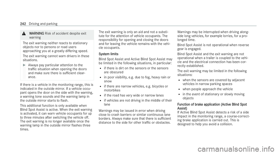 MERCEDES-BENZ AMG GT COUPE 2022 Owners Manual &
W
WARNI NG
ARNI NGRisk of accident despite exit
wa rning
The exitwa rning neither reacts tostationa ry
objects nor topersons or road users
approaching you at a greatly di.ering speed.
The exitwa rn MERCEDES-BENZ AMG GT COUPE 2022 Owners Manual &
W
WARNI NG
ARNI NGRisk of accident despite exit
wa rning
The exitwa rning neither reacts tostationa ry
objects nor topersons or road users
approaching you at a greatly di.ering speed.
The exitwa rn
