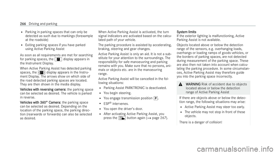 MERCEDES-BENZ AMG GT COUPE 2022 Owners Manual R
Parking in parking spaces that can only be
de tected as such due tomarkings (for example
at thero adside)
R Exiting parking spaces if you ha vepar ked
using Active Parking Assist
As soon as all requ MERCEDES-BENZ AMG GT COUPE 2022 Owners Manual R
Parking in parking spaces that can only be
de tected as such due tomarkings (for example
at thero adside)
R Exiting parking spaces if you ha vepar ked
using Active Parking Assist
As soon as all requ