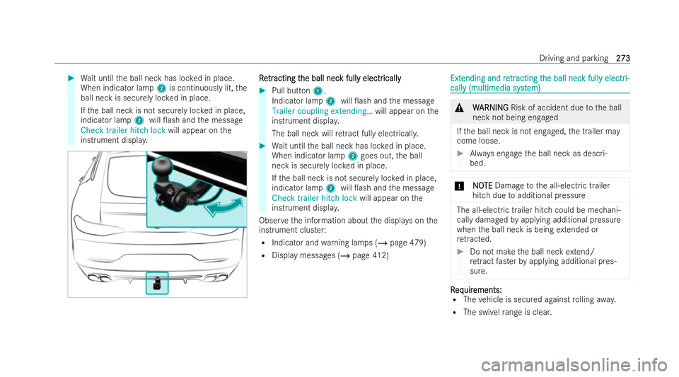 MERCEDES-BENZ AMG GT COUPE 2022 Owners Manual #
Wait until the ball neck has loc ked in place.
When indicator lamp 2is continuously lit, the
ball neck is securely loc ked in place.
If th e ball neck is not securely loc ked in place,
indicator lam MERCEDES-BENZ AMG GT COUPE 2022 Owners Manual #
Wait until the ball neck has loc ked in place.
When indicator lamp 2is continuously lit, the
ball neck is securely loc ked in place.
If th e ball neck is not securely loc ked in place,
indicator lam