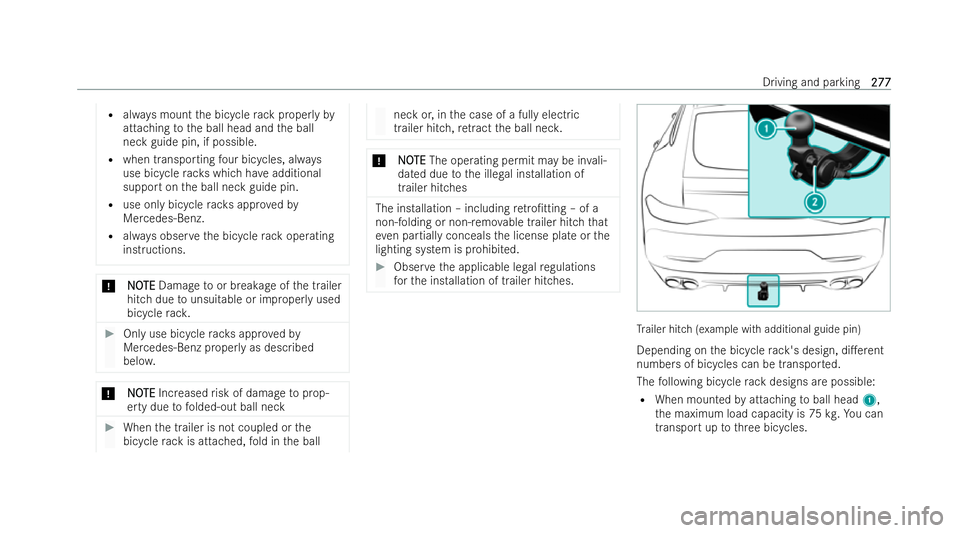MERCEDES-BENZ AMG GT COUPE 2022 Owners Manual R
always mount the bicycle rack proper lyby
attaching tothe ball head and the ball
neck guide pin, if possible.
R when transporting four bicycles, alw ays
use bicycle rack s which ha veadditional
supp MERCEDES-BENZ AMG GT COUPE 2022 Owners Manual R
always mount the bicycle rack proper lyby
attaching tothe ball head and the ball
neck guide pin, if possible.
R when transporting four bicycles, alw ays
use bicycle rack s which ha veadditional
supp