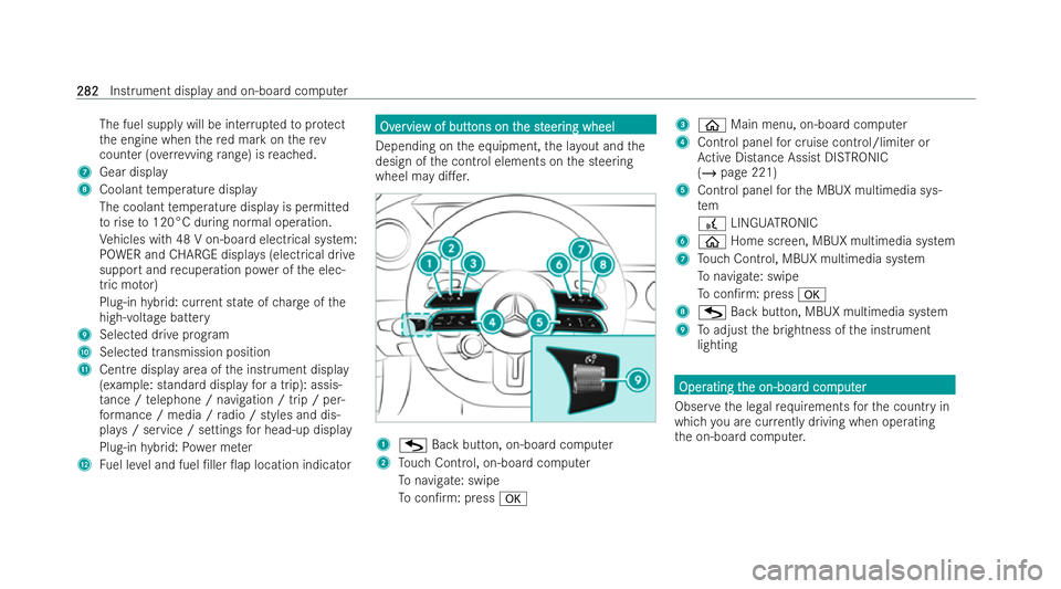 MERCEDES-BENZ AMG GT COUPE 2022 Owners Manual The fuel supply will be inter
rupted toprotect
th e engine when there d mark on therev
counter (o verrev ving range) is reached.
7 Gear displ ay
8 Coolant temp erature display
The coolant temp erature MERCEDES-BENZ AMG GT COUPE 2022 Owners Manual The fuel supply will be inter
rupted toprotect
th e engine when there d mark on therev
counter (o verrev ving range) is reached.
7 Gear displ ay
8 Coolant temp erature display
The coolant temp erature