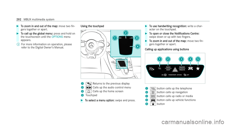 MERCEDES-BENZ AMG GT COUPE 2022 Owners Manual #
T
To zoom in and out of t
o zoom in and out of t he map:
he map:movetwo /n-
ge rs toget her or apart. #
T
To call up t
o call up t he global menu:
he global menu: press and hold on
th eto uchscreen MERCEDES-BENZ AMG GT COUPE 2022 Owners Manual #
T
To zoom in and out of t
o zoom in and out of t he map:
he map:movetwo /n-
ge rs toget her or apart. #
T
To call up t
o call up t he global menu:
he global menu: press and hold on
th eto uchscreen