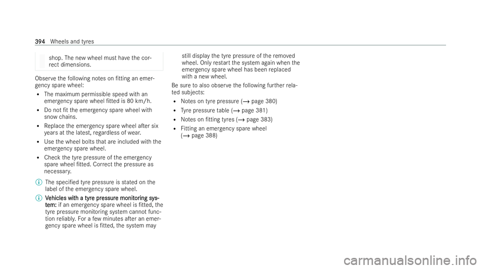 MERCEDES-BENZ AMG GT COUPE 2022 Owners Manual shop. The new wheel must ha
vethe cor-
re ct dimensions. Obser
vethefo llowing no tes on /tting an emer-
ge ncy spa rewheel:
R The maximum permissible speed with an
emer gency spa rewheel /tted is 8 MERCEDES-BENZ AMG GT COUPE 2022 Owners Manual shop. The new wheel must ha
vethe cor-
re ct dimensions. Obser
vethefo llowing no tes on /tting an emer-
ge ncy spa rewheel:
R The maximum permissible speed with an
emer gency spa rewheel /tted is 8