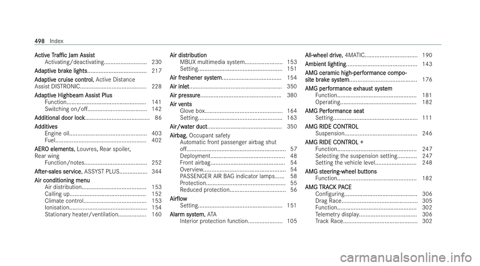 MERCEDES-BENZ AMG GT COUPE 2022 Owners Manual A
A
ctiv
ctiv e
eTr
Tra1c
a1c Jam Assist
Jam Assist
Ac tivating/deactivating.......................... 230
A
A dap
dap tiv
tive br
e br ak
ake lights
e lights.................................... 217 MERCEDES-BENZ AMG GT COUPE 2022 Owners Manual A
A
ctiv
ctiv e
eTr
Tra1c
a1c Jam Assist
Jam Assist
Ac tivating/deactivating.......................... 230
A
A dap
dap tiv
tive br
e br ak
ake lights
e lights.................................... 217