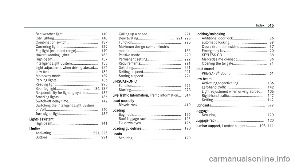 MERCEDES-BENZ AMG GT COUPE 2022 Owners Manual Bad
weather light................................... 140
City lighting........................................... .140
Combination switc h............................... 137
Cornering light........... MERCEDES-BENZ AMG GT COUPE 2022 Owners Manual Bad
weather light................................... 140
City lighting........................................... .140
Combination switc h............................... 137
Cornering light...........