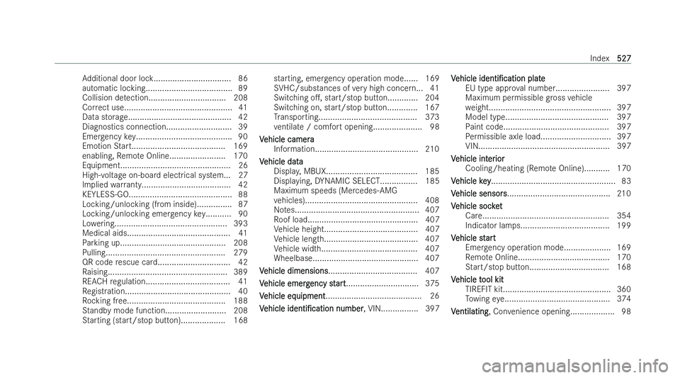 MERCEDES-BENZ AMG GT COUPE 2022 Owners Manual Ad
ditional door loc k................................. 86
automatic locking..................................... 89
Collision de tection................................. 208
Cor rect use............. MERCEDES-BENZ AMG GT COUPE 2022 Owners Manual Ad
ditional door loc k................................. 86
automatic locking..................................... 89
Collision de tection................................. 208
Cor rect use.............