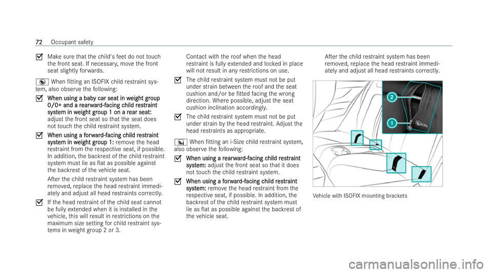 MERCEDES-BENZ AMG GT COUPE 2022 Owners Manual O
Make sure that thech ild's feet do not touch
th e front seat. If necessar y,mo vethe front
seat slightly forw ards.
® When /tting an ISOFIX child restraint sys-
te m, also obser vethefo llowin MERCEDES-BENZ AMG GT COUPE 2022 Owners Manual O
Make sure that thech ild's feet do not touch
th e front seat. If necessar y,mo vethe front
seat slightly forw ards.
® When /tting an ISOFIX child restraint sys-
te m, also obser vethefo llowin