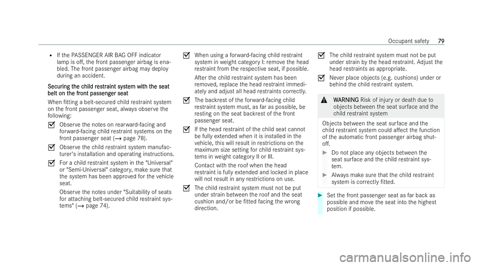 MERCEDES-BENZ AMG GT COUPE 2022 Owners Manual R
Ifth ePA SSENGER AIR BAG OFF indicator
la mp is o., the front passenger airbag is ena-
bled. The front passenger airbag may deploy
during an accident.
Secur
Secur ing t
ing the c
he child r
hild r MERCEDES-BENZ AMG GT COUPE 2022 Owners Manual R
Ifth ePA SSENGER AIR BAG OFF indicator
la mp is o., the front passenger airbag is ena-
bled. The front passenger airbag may deploy
during an accident.
Secur
Secur ing t
ing the c
he child r
hild r