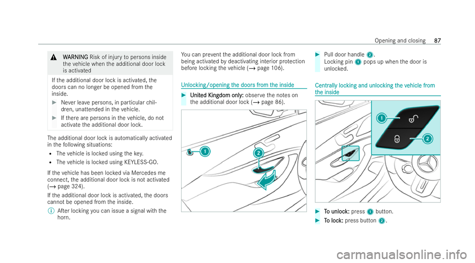 MERCEDES-BENZ AMG GT COUPE 2022 Owners Manual &
W
W ARNI NG
ARNI NGRisk of injury topersons inside
th eve hicle when the additional door lock
is activated
If th e additional door lock is activated, the
doors can no longer be opened from the
insid MERCEDES-BENZ AMG GT COUPE 2022 Owners Manual &
W
W ARNI NG
ARNI NGRisk of injury topersons inside
th eve hicle when the additional door lock
is activated
If th e additional door lock is activated, the
doors can no longer be opened from the
insid
