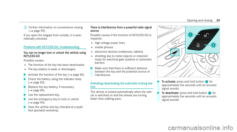 MERCEDES-BENZ AMG GT COUPE 2022 Owners Manual %
Further information on con venience closing
(/ page 99).
If yo u open theta ilgate from outside, it is auto-
matically unloc ked. Pr
Pr
oblems wit
oblems wit h KEYLESS-GO, tr
h KEYLESS-GO, tr oubles MERCEDES-BENZ AMG GT COUPE 2022 Owners Manual %
Further information on con venience closing
(/ page 99).
If yo u open theta ilgate from outside, it is auto-
matically unloc ked. Pr
Pr
oblems wit
oblems wit h KEYLESS-GO, tr
h KEYLESS-GO, tr oubles