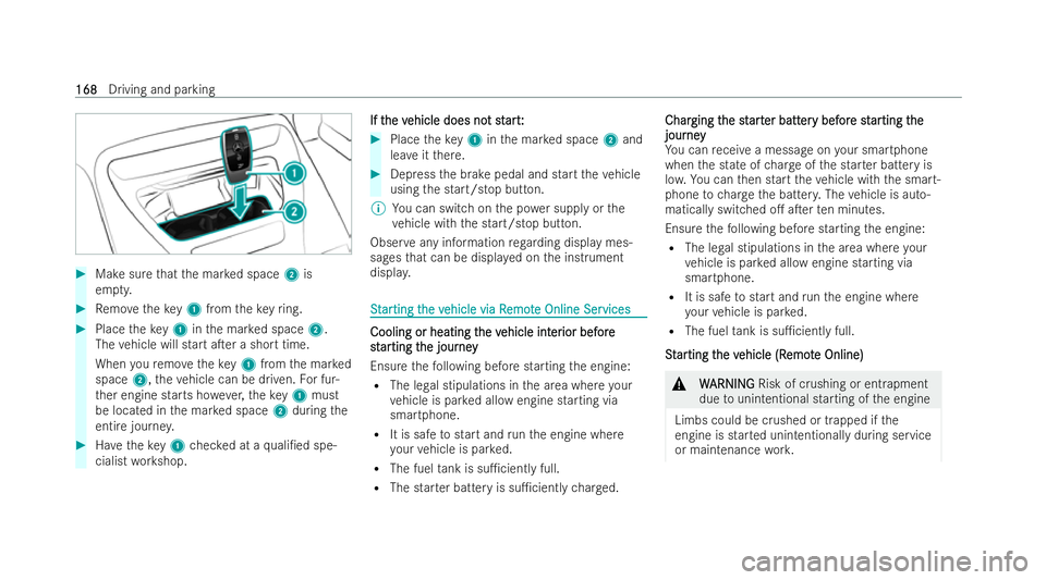 MERCEDES-BENZ AMG GT COUPE 2021 Owners Manual #
Make sure that the mar ked space 2is
em pty. #
Remo vetheke y1 from theke yring. #
Place theke y1 inthe mar ked space 2.
The vehicle will start aTer a short time.
When youre mo vetheke y1 from the MERCEDES-BENZ AMG GT COUPE 2021 Owners Manual #
Make sure that the mar ked space 2is
em pty. #
Remo vetheke y1 from theke yring. #
Place theke y1 inthe mar ked space 2.
The vehicle will start aTer a short time.
When youre mo vetheke y1 from the