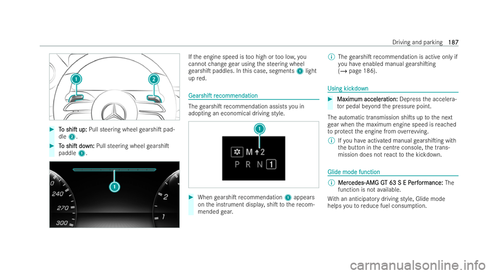 MERCEDES-BENZ AMG GT COUPE 2021 Owners Manual #
T
To
o shiT
shiT up:
up:Pull steering wheel gearshiT pad-
dle 2. #
T
To
o shiT
shiT do
down:
wn: Pull steering wheel gearshiT
paddle 1. If
th e engine speed is too high or too lo w,you
cannot MERCEDES-BENZ AMG GT COUPE 2021 Owners Manual #
T
To
o shiT
shiT up:
up:Pull steering wheel gearshiT pad-
dle 2. #
T
To
o shiT
shiT do
down:
wn: Pull steering wheel gearshiT
paddle 1. If
th e engine speed is too high or too lo w,you
cannot