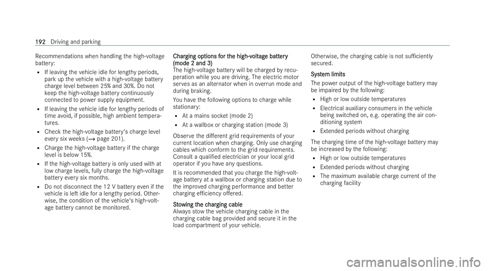 MERCEDES-BENZ AMG GT COUPE 2021 Owners Manual Re
commendations when handling the high-voltage
batter y:
R If leaving theve hicle idle for lengt hyperiods,
park up theve hicle with a high- voltage battery
ch arge leve l between 25% and 30%. Do not MERCEDES-BENZ AMG GT COUPE 2021 Owners Manual Re
commendations when handling the high-voltage
batter y:
R If leaving theve hicle idle for lengt hyperiods,
park up theve hicle with a high- voltage battery
ch arge leve l between 25% and 30%. Do not