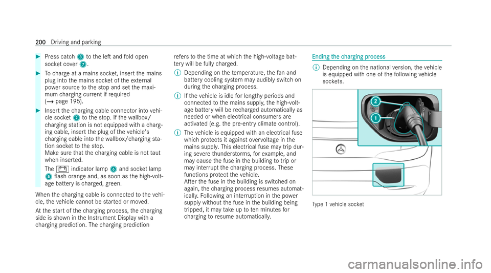 MERCEDES-BENZ AMG GT COUPE 2021 Owners Manual #
Press catch 3tothe leT and fold open
soc ket co ver7. #
Tocharge at a mains soc ket, insert the mains
plug into the mains soc ket of theex tern al
po we r source tothe stop and set the maxi-
mum ch MERCEDES-BENZ AMG GT COUPE 2021 Owners Manual #
Press catch 3tothe leT and fold open
soc ket co ver7. #
Tocharge at a mains soc ket, insert the mains
plug into the mains soc ket of theex tern al
po we r source tothe stop and set the maxi-
mum ch