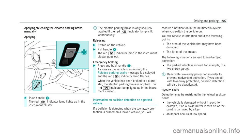 MERCEDES-BENZ AMG GT COUPE 2021 Owners Manual Appl
Appl
ying/r
ying/r eleasing t
eleasing t he electr
he electric par
ic parking br
king br ake
ake
manual ly
manually
Appl Appl ying
ying #
Push handle 1.
The red! indicator lamp lights up in the
i MERCEDES-BENZ AMG GT COUPE 2021 Owners Manual Appl
Appl
ying/r
ying/r eleasing t
eleasing t he electr
he electric par
ic parking br
king br ake
ake
manual ly
manually
Appl Appl ying
ying #
Push handle 1.
The red! indicator lamp lights up in the
i