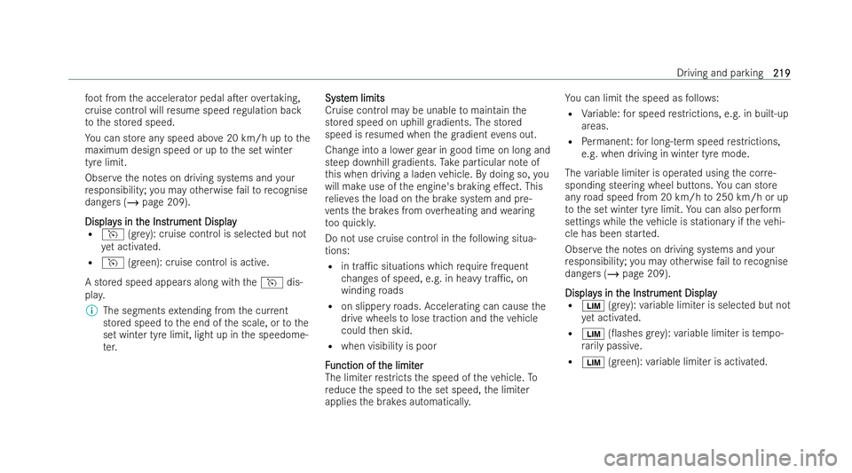 MERCEDES-BENZ AMG GT COUPE 2021 Owners Manual fo
ot from the accelerator pedal aTer overtaking,
cruise cont rol will resume speed regulation back
to the stored speed.
Yo u can store any speed abo ve20 km/h up tothe
maximum design speed or up tot MERCEDES-BENZ AMG GT COUPE 2021 Owners Manual fo
ot from the accelerator pedal aTer overtaking,
cruise cont rol will resume speed regulation back
to the stored speed.
Yo u can store any speed abo ve20 km/h up tothe
maximum design speed or up tot