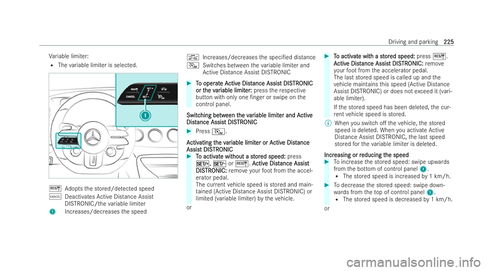 MERCEDES-BENZ AMG GT COUPE 2021 Owners Manual Va
riable limi ter:
R The variable limi ter is selected. J
Adopts the stored/de tected speed
± Deacti vatesAc tive Distance Assist
DISTRONIC/the variable limi ter
1 Increases/decreases the speed K
In MERCEDES-BENZ AMG GT COUPE 2021 Owners Manual Va
riable limi ter:
R The variable limi ter is selected. J
Adopts the stored/de tected speed
± Deacti vatesAc tive Distance Assist
DISTRONIC/the variable limi ter
1 Increases/decreases the speed K
In
