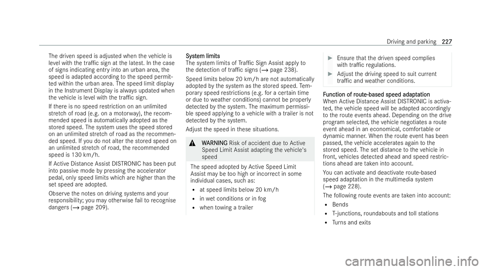 MERCEDES-BENZ AMG GT COUPE 2021 Owners Manual The driven speed is adjusted when
theve hicle is
le ve l with the tra1c sign at the latest. In the case
of signs indicating entry into an urban area, the
speed is adap ted according tothe speed permi MERCEDES-BENZ AMG GT COUPE 2021 Owners Manual The driven speed is adjusted when
theve hicle is
le ve l with the tra1c sign at the latest. In the case
of signs indicating entry into an urban area, the
speed is adap ted according tothe speed permi