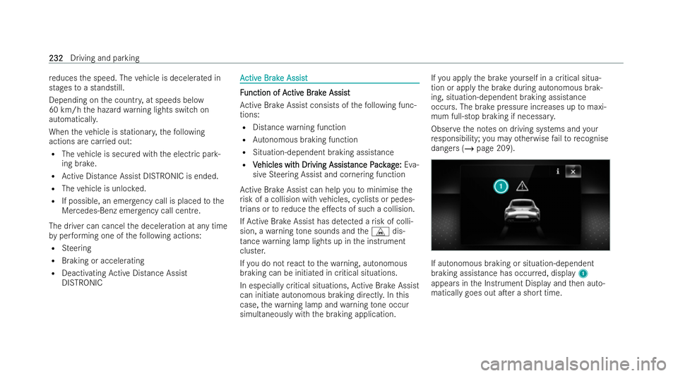 MERCEDES-BENZ AMG GT COUPE 2021 Owners Manual re
duces the speed. The vehicle is decelerated in
stages toa standstill.
Depending on the countr y,at speeds below
60 km/h the hazard warning lights switch on
automaticall y.
When theve hicle is stati MERCEDES-BENZ AMG GT COUPE 2021 Owners Manual re
duces the speed. The vehicle is decelerated in
stages toa standstill.
Depending on the countr y,at speeds below
60 km/h the hazard warning lights switch on
automaticall y.
When theve hicle is stati