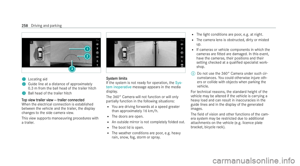 MERCEDES-BENZ AMG GT COUPE 2021 Owners Manual 1
Locating aid
2 Guide line at a distance of approximate ly
0.3 m from the ball head of the trailer hitch
3 Ball head of the trailer hitch
T
T op vie
op vie w tr
w trailer vie
ailer vie w — tr
w — MERCEDES-BENZ AMG GT COUPE 2021 Owners Manual 1
Locating aid
2 Guide line at a distance of approximate ly
0.3 m from the ball head of the trailer hitch
3 Ball head of the trailer hitch
T
T op vie
op vie w tr
w trailer vie
ailer vie w — tr
w —