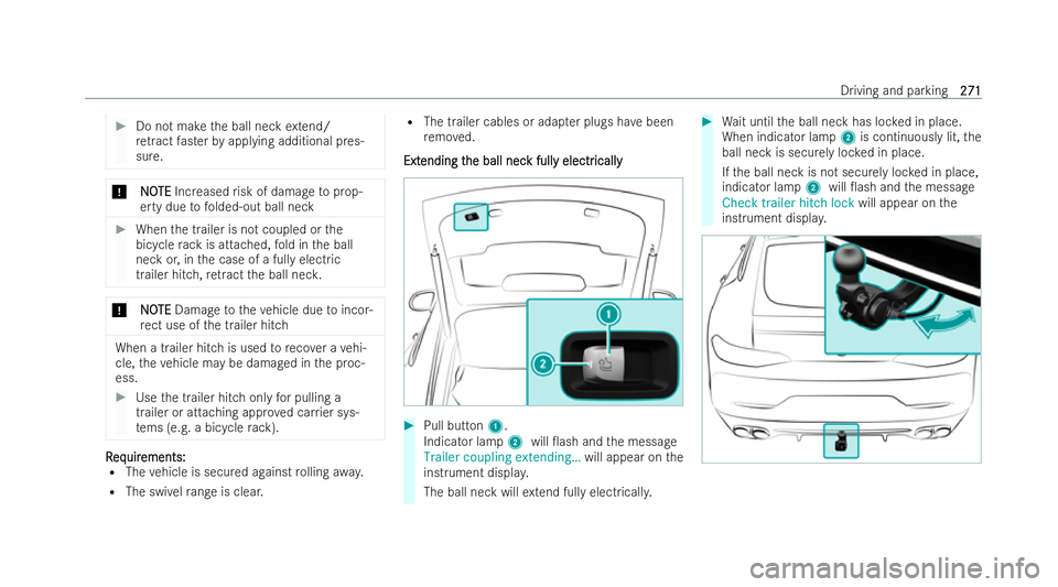 MERCEDES-BENZ AMG GT COUPE 2021 Owners Manual #
Do not make the ball neck extend/
re tract faster byapplying additional pres-
sure. *
N
NO OTE
TE Increased risk of damage toprop-
erty due tofolded-out ball neck #
When the trailer is not coupled o MERCEDES-BENZ AMG GT COUPE 2021 Owners Manual #
Do not make the ball neck extend/
re tract faster byapplying additional pres-
sure. *
N
NO OTE
TE Increased risk of damage toprop-
erty due tofolded-out ball neck #
When the trailer is not coupled o