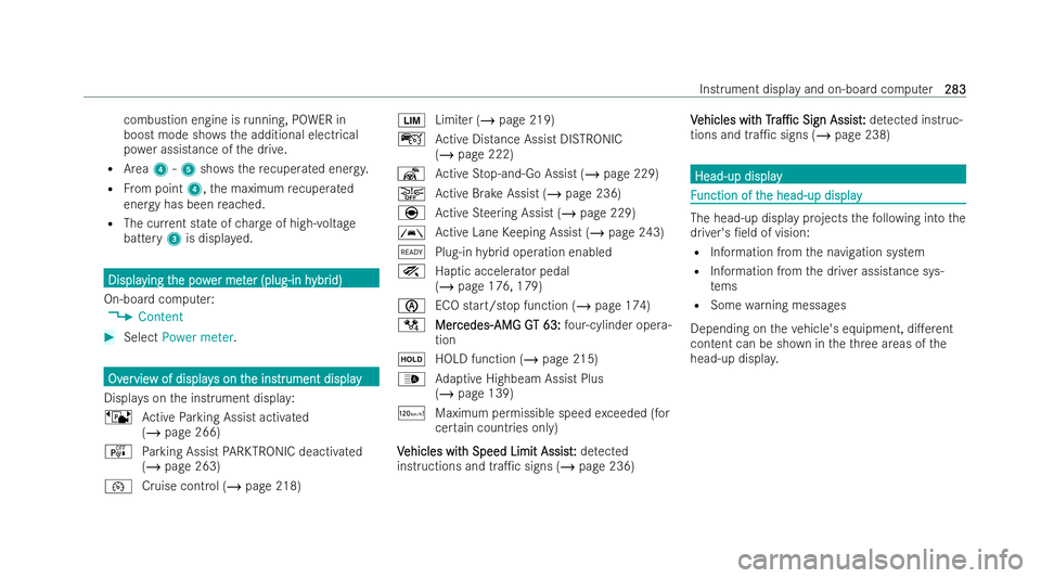 MERCEDES-BENZ AMG GT COUPE 2021 Owners Manual combustion engine is
running, POWER in
boost mode sh owsth e additional electrical
po we r assistance of the drive.
R Area 4-5 shows th ere cuperated energy.
R From point 4,the maximum recuperated
ene MERCEDES-BENZ AMG GT COUPE 2021 Owners Manual combustion engine is
running, POWER in
boost mode sh owsth e additional electrical
po we r assistance of the drive.
R Area 4-5 shows th ere cuperated energy.
R From point 4,the maximum recuperated
ene