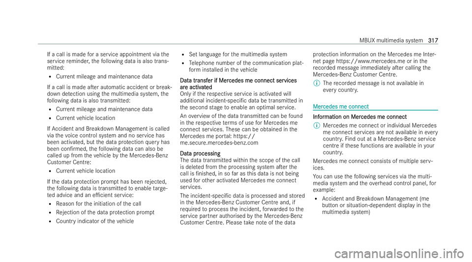 MERCEDES-BENZ AMG GT COUPE 2021 Owners Manual If a call is made
for a service appointment via the
service reminder, thefo llowing data is also trans-
mitted:
R Current mileage and maintenance data
If a call is made aTer automatic accident or bre MERCEDES-BENZ AMG GT COUPE 2021 Owners Manual If a call is made
for a service appointment via the
service reminder, thefo llowing data is also trans-
mitted:
R Current mileage and maintenance data
If a call is made aTer automatic accident or bre