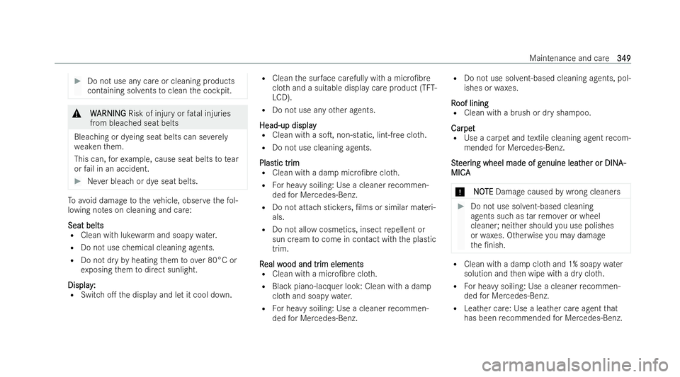 MERCEDES-BENZ AMG GT COUPE 2021 Owners Manual #
Do not use any care or cleaning products
containing sol vents toclean the cockpit. &
W
W ARNING ARNING Risk of injury or fatal injuries
from bleached seat belts
Bleaching or dyeing seat belts can se MERCEDES-BENZ AMG GT COUPE 2021 Owners Manual #
Do not use any care or cleaning products
containing sol vents toclean the cockpit. &
W
W ARNING ARNING Risk of injury or fatal injuries
from bleached seat belts
Bleaching or dyeing seat belts can se