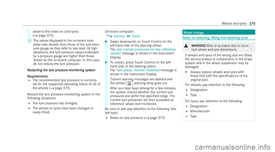 MERCEDES-BENZ AMG GT COUPE 2021 Owners Manual obser
vethe no tes on cold tyres
(/ page 372).
% The values displa yed in the on-board com-
puter may deviate from those of the tyre pres-
sure gauge as they referto sea le vel.At high
ele vations, th MERCEDES-BENZ AMG GT COUPE 2021 Owners Manual obser
vethe no tes on cold tyres
(/ page 372).
% The values displa yed in the on-board com-
puter may deviate from those of the tyre pres-
sure gauge as they referto sea le vel.At high
ele vations, th