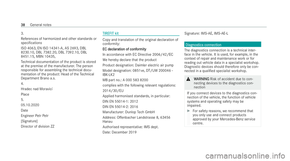 MERCEDES-BENZ AMG GT COUPE 2021  Owners Manual 3.
Re
fere nces of ha rmonized and other standards or
speci/cations
ISO 4063, EN ISO 14341- A,AS 2693, DBL
8230.10, DBL 7382.20, DBL 7392.10, DBL
8451.15, MBN 10435,
Te ch nical documentation of the 