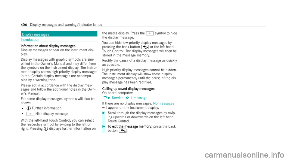 MERCEDES-BENZ AMG GT COUPE 2021 Owners Manual Displa
Displa
y messag
y messag es
es Intr
Intr
oduction
oduction Inf
Inf
or
ormation about displa
mation about displa y messag
y messages
es
Display messages appear on the inst rument dis-
pla y.
Dis MERCEDES-BENZ AMG GT COUPE 2021 Owners Manual Displa
Displa
y messag
y messag es
es Intr
Intr
oduction
oduction Inf
Inf
or
ormation about displa
mation about displa y messag
y messages
es
Display messages appear on the inst rument dis-
pla y.
Dis