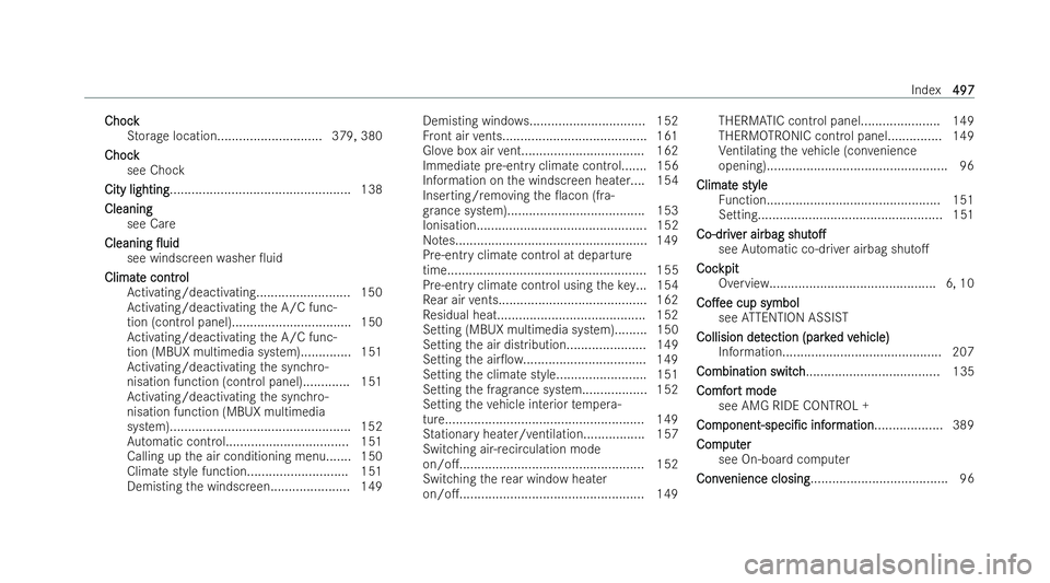 MERCEDES-BENZ AMG GT COUPE 2021 Owners Manual Chock
Chock
Storage location............................. 379, 380
Chock
Chock see Chock
City lighting
City lighting.................................................. 138
Cleaning Cleaning see Care
Cl MERCEDES-BENZ AMG GT COUPE 2021 Owners Manual Chock
Chock
Storage location............................. 379, 380
Chock
Chock see Chock
City lighting
City lighting.................................................. 138
Cleaning Cleaning see Care
Cl