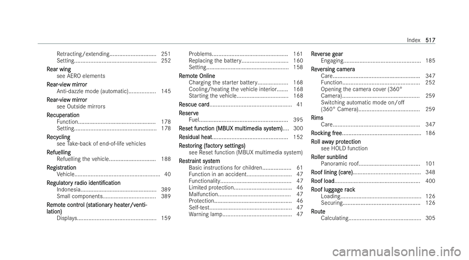 MERCEDES-BENZ AMG GT COUPE 2021 Owners Manual Re
tracting/extending............................. 251
Setting................................................... 252
R
R ear wing
ear wing
see AERO elements
R
R ear
ear -vie
-vie w mirr
w mirr or
or
MERCEDES-BENZ AMG GT COUPE 2021 Owners Manual Re
tracting/extending............................. 251
Setting................................................... 252
R
R ear wing
ear wing
see AERO elements
R
R ear
ear -vie
-vie w mirr
w mirr or
or
