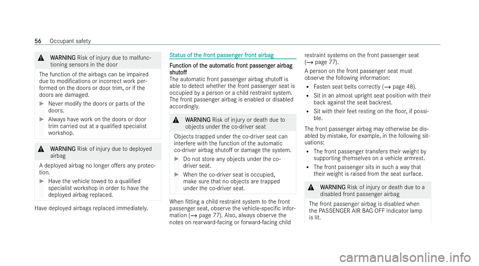 MERCEDES-BENZ AMG GT COUPE 2021  Owners Manual &
W
WARNI NG
ARNI NGRisk of injury due tomalfunc-
tioning sensors in the door
The function of the airbags can be impaired
due tomodi/cations or incor rect wo rkper-
fo rm ed on the doors or door trim