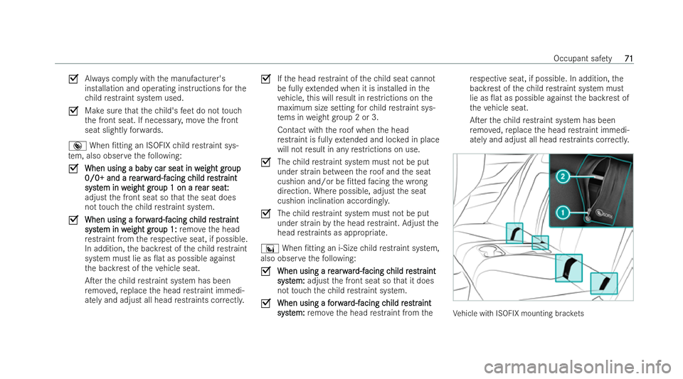 MERCEDES-BENZ AMG GT COUPE 2021 Owners Manual O
Always comply with the manufacturer's
installation and operating inst ructions forthe
ch ild restraint system used.
O Makesure that thech ild's feet do not touch
th e front seat. If necessar MERCEDES-BENZ AMG GT COUPE 2021 Owners Manual O
Always comply with the manufacturer's
installation and operating inst ructions forthe
ch ild restraint system used.
O Makesure that thech ild's feet do not touch
th e front seat. If necessar