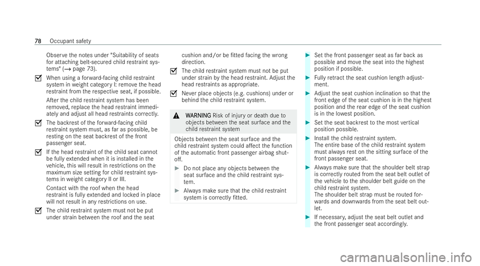 MERCEDES-BENZ AMG GT COUPE 2021  Owners Manual Obser
vethe no tes under "Suitability of seats
fo r attaching belt-secured child restraint sys-
te ms" (/ page 73).
O When using a forw ard-facing child restraint
system in weight category I: 