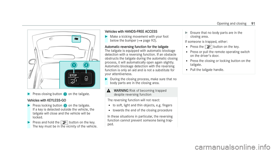 MERCEDES-BENZ AMG GT COUPE 2021  Owners Manual #
Press closing button 1ontheta ilgate.
V
V ehicles wit
ehicles wit h KEYLESS-GO
h KEYLESS-GO #
Press locking button 2ontheta ilgate.
If a key is de tected outside theve hicle, the
ta ilgate will clos