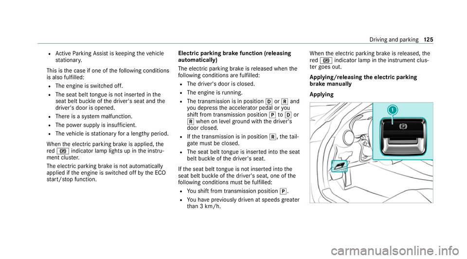 MERCEDES-BENZ AMG GT COUPE 2020 Owners Manual R
Active Parking Assist is keeping theve hicle
st ationar y.
This is the case if one of thefo llowing conditions
is also fulfilled:
R The engine is switched off.
R The seat belt tongue is not inser te MERCEDES-BENZ AMG GT COUPE 2020 Owners Manual R
Active Parking Assist is keeping theve hicle
st ationar y.
This is the case if one of thefo llowing conditions
is also fulfilled:
R The engine is switched off.
R The seat belt tongue is not inser te