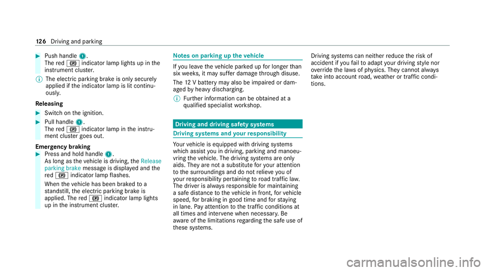 MERCEDES-BENZ AMG GT COUPE 2020 Owners Manual #
Push handle 1.
The red! indicator lamp lights up in the
instrument clus ter.
% The electric parking brake is only securely
applied if the indicator lamp is lit continu‐
ously.
Re leasing #
Swit ch MERCEDES-BENZ AMG GT COUPE 2020 Owners Manual #
Push handle 1.
The red! indicator lamp lights up in the
instrument clus ter.
% The electric parking brake is only securely
applied if the indicator lamp is lit continu‐
ously.
Re leasing #
Swit ch