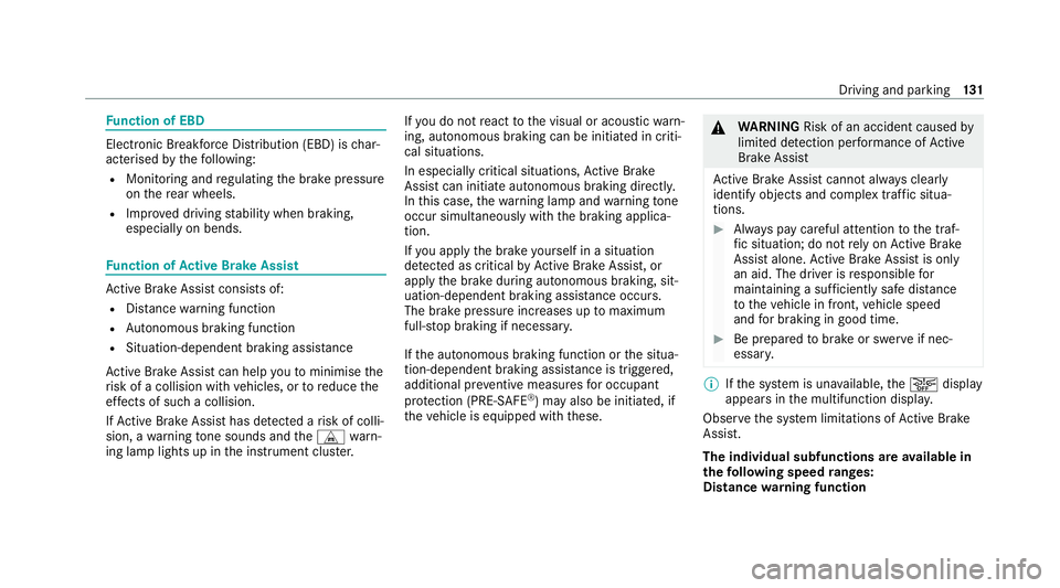 MERCEDES-BENZ AMG GT COUPE 2020 Owners Manual Fu
nction of EBD Elect
ronic Breakforce Distribution (EBD) is char‐
acterised bythefo llowing:
R Monitoring and regulating the brake pressure
on there ar wheels.
R Impr oved driving stability when b MERCEDES-BENZ AMG GT COUPE 2020 Owners Manual Fu
nction of EBD Elect
ronic Breakforce Distribution (EBD) is char‐
acterised bythefo llowing:
R Monitoring and regulating the brake pressure
on there ar wheels.
R Impr oved driving stability when b
