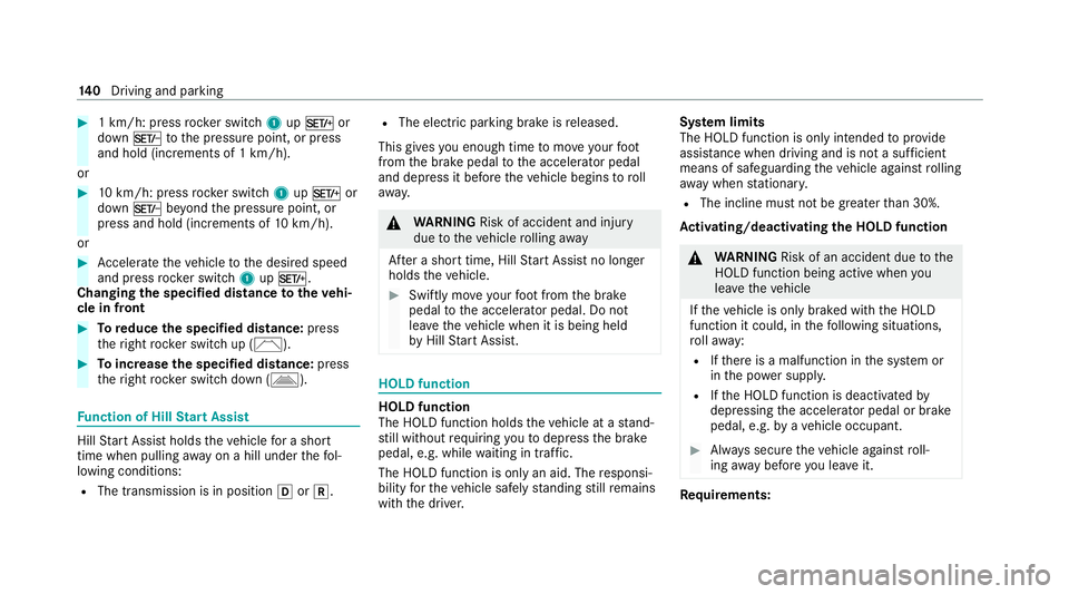 MERCEDES-BENZ AMG GT COUPE 2020 Owners Manual #
1 km/h: press rocker switch 1upM or
down Ntothe pressure point, or press
and hold (increments of 1 km/h).
or #
10km/h: press rock er switch 1upM or
down Nbeyond the pressure point, or
press and hold MERCEDES-BENZ AMG GT COUPE 2020 Owners Manual #
1 km/h: press rocker switch 1upM or
down Ntothe pressure point, or press
and hold (increments of 1 km/h).
or #
10km/h: press rock er switch 1upM or
down Nbeyond the pressure point, or
press and hold