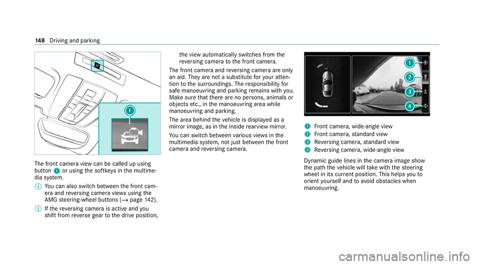 MERCEDES-BENZ AMG GT COUPE 2020 Owners Manual The front camera view can be called up using
button
1or using the softk eys in the multime‐
dia sy stem.
% You can also swit chbetween the front cam‐
era and reve rsing camera vie wsusing the
AMG MERCEDES-BENZ AMG GT COUPE 2020 Owners Manual The front camera view can be called up using
button
1or using the softk eys in the multime‐
dia sy stem.
% You can also swit chbetween the front cam‐
era and reve rsing camera vie wsusing the
AMG