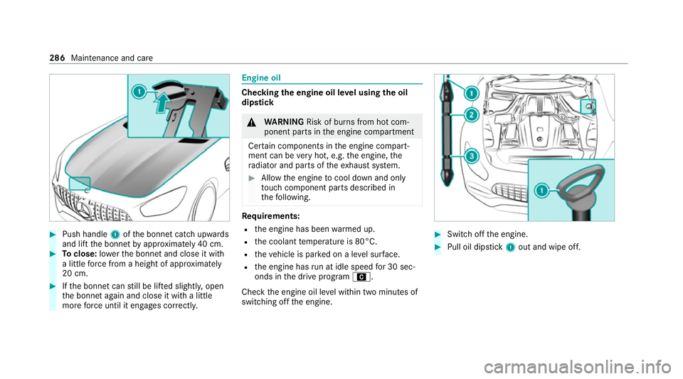 MERCEDES-BENZ AMG GT COUPE 2020 Owners Manual #
Push handle 1ofthe bonn etcatch up wards
and lift the bonn etby appr oximately 40 cm. #
Toclose: lowe rth e bonn etand close it with
a little forc e from a height of appr oximately
20 cm. #
Ifth e b MERCEDES-BENZ AMG GT COUPE 2020 Owners Manual #
Push handle 1ofthe bonn etcatch up wards
and lift the bonn etby appr oximately 40 cm. #
Toclose: lowe rth e bonn etand close it with
a little forc e from a height of appr oximately
20 cm. #
Ifth e b